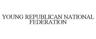 YOUNG REPUBLICAN NATIONAL FEDERATION