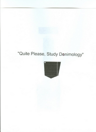 "QUIET PLEASE, STUDY DENIMOLOGY"