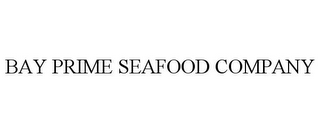 BAY PRIME SEAFOOD COMPANY