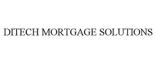 DITECH MORTGAGE SOLUTIONS