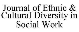 JOURNAL OF ETHNIC & CULTURAL DIVERSITY IN SOCIAL WORK