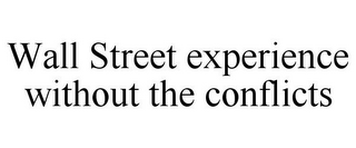 WALL STREET EXPERIENCE WITHOUT THE CONFLICTS