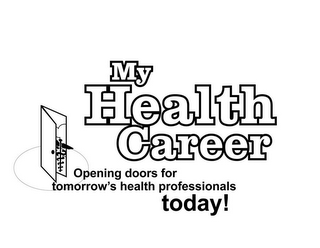 MY HEALTH CAREER OPENING DOORS FOR TOMORROW'S HEALTH PROFESSIONALS TODAY!