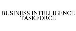 BUSINESS INTELLIGENCE TASKFORCE