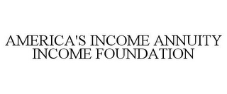 AMERICA'S INCOME ANNUITY INCOME FOUNDATION