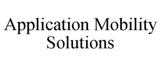 APPLICATION MOBILITY SOLUTIONS