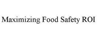 MAXIMIZING FOOD SAFETY ROI