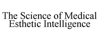 THE SCIENCE OF MEDICAL ESTHETIC INTELLIGENCE