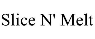 SLICE N' MELT