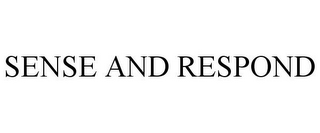 SENSE AND RESPOND