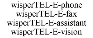 WISPERTEL-E-PHONE WISPERTEL-E-FAX WISPERTEL-E-ASSISTANT WISPERTEL-E-VISION