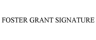 FOSTER GRANT SIGNATURE