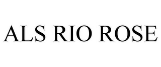 ALS RIO ROSE