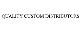 QUALITY CUSTOM DISTRIBUTORS