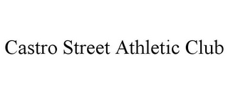 CASTRO STREET ATHLETIC CLUB