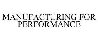 MANUFACTURING FOR PERFORMANCE