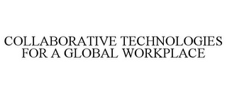 COLLABORATIVE TECHNOLOGIES FOR A GLOBAL WORKPLACE