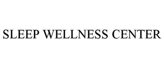 SLEEP WELLNESS CENTER