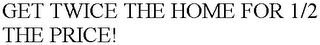 GET TWICE THE HOME FOR 1/2 THE PRICE!