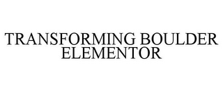 TRANSFORMING BOULDER ELEMENTOR