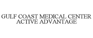 GULF COAST MEDICAL CENTER ACTIVE ADVANTAGE