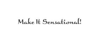 MAKE IT SENSATIONAL!