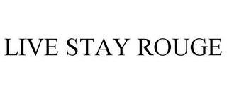 LIVE STAY ROUGE