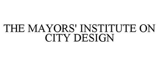 THE MAYORS' INSTITUTE ON CITY DESIGN