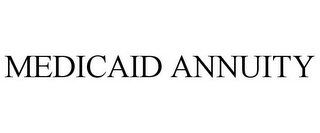 MEDICAID ANNUITY