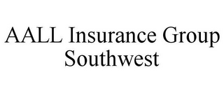 AALL INSURANCE GROUP SOUTHWEST