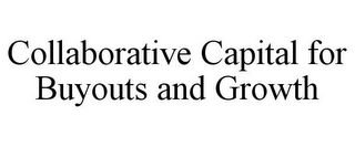 COLLABORATIVE CAPITAL FOR BUYOUTS AND GROWTH