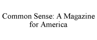 COMMON SENSE: A MAGAZINE FOR AMERICA