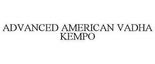 ADVANCED AMERICAN VADHA KEMPO