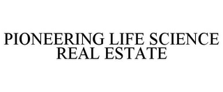 PIONEERING LIFE SCIENCE REAL ESTATE