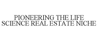 PIONEERING THE LIFE SCIENCE REAL ESTATE NICHE