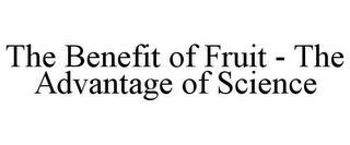 THE BENEFIT OF FRUIT - THE ADVANTAGE OF SCIENCE