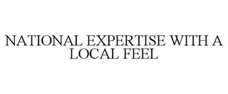 NATIONAL EXPERTISE WITH A LOCAL FEEL