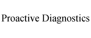 PROACTIVE DIAGNOSTICS