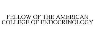 FELLOW OF THE AMERICAN COLLEGE OF ENDOCRINOLOGY