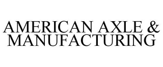 AMERICAN AXLE & MANUFACTURING