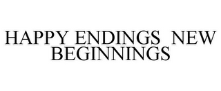 HAPPY ENDINGS NEW BEGINNINGS