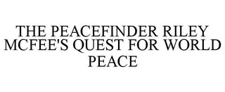 THE PEACEFINDER RILEY MCFEE'S QUEST FORWORLD PEACE