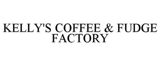 KELLY'S COFFEE & FUDGE FACTORY