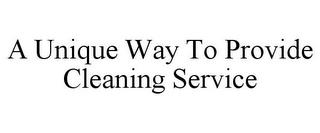 A UNIQUE WAY TO PROVIDE CLEANING SERVICE