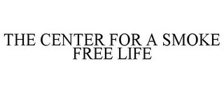 THE CENTER FOR A SMOKE FREE LIFE