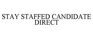 STAY STAFFED CANDIDATE DIRECT