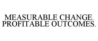 MEASURABLE CHANGE. PROFITABLE OUTCOMES.