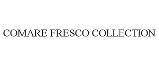 COMARE FRESCO COLLECTION