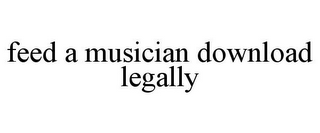 FEED A MUSICIAN DOWNLOAD LEGALLY