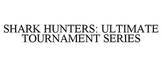 SHARK HUNTERS: ULTIMATE TOURNAMENT SERIES